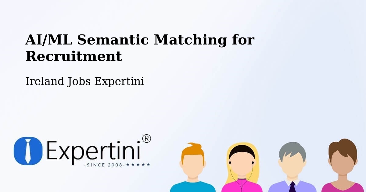 AI/ML Semantic Matching for Recruitment - Ireland Jobs Expertini