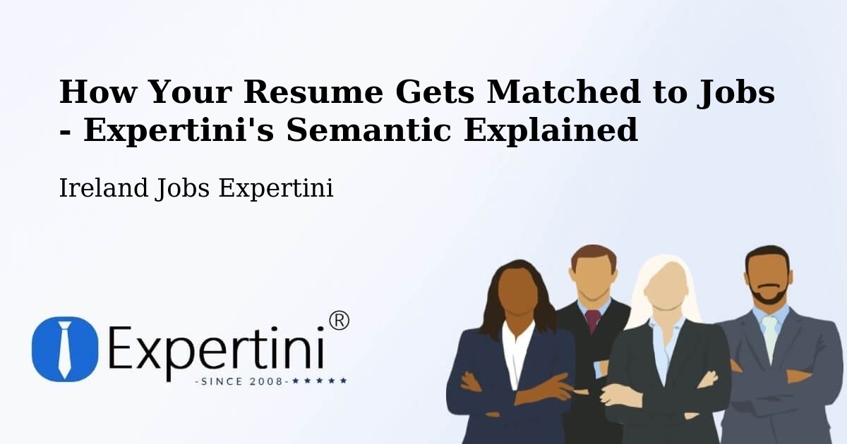 How Your Resume Gets Matched to Jobs - Expertini's Semantic Explained - Ireland Jobs Expertini